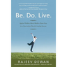 Be. Do. Live.: Ageless Wisdom Meets Modern Know-how in a New Action Plan for Lasting Success
