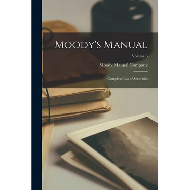 Moody's Manual: Complete List of Securities; Volume 6