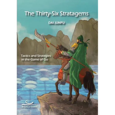 The Thirty-Six Stratagems: Tactics and Strategies in the Game of Go