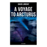 A VOYAGE TO ARCTURUS (Sci-Fi Classic): A Sci-Fi Classic