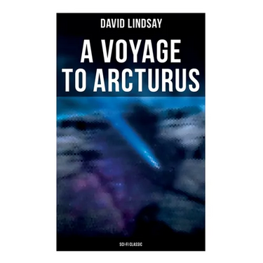 A VOYAGE TO ARCTURUS (Sci-Fi Classic): A Sci-Fi Classic