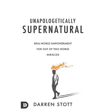 Unapologetically Supernatural: Real-World Empowerment for Out of This World Miracles