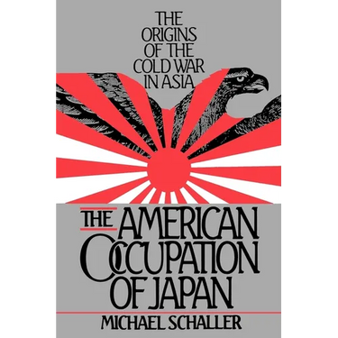 American Occupation of Japan: The Orgins of the Cold War in Asia