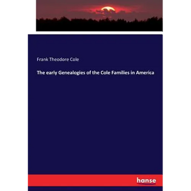 The early Genealogies of the Cole Families in America