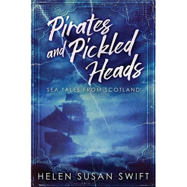 Pirates And Pickled Heads: Sea Tales From Scotland