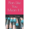 Plan Like You Mean It !
