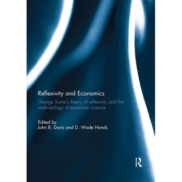 Reflexivity and Economics: George Soros's theory of reflexivity and the methodology of economic science