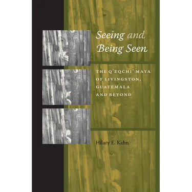 Seeing and Being Seen: The Q'eqchi' Maya of Livingston, Guatemala, and Beyond