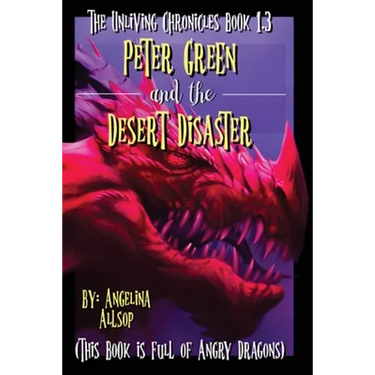 Peter Green and the Desert Disaster: This Book is Full of Angry Dragons