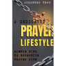 A Dedicated Prayer Lifestyle: Simple Tips To Effective Prayer Lifestyle