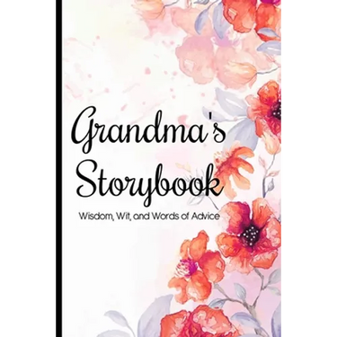 Grandma's Storybook Wisdom, Wit, And Words of Advice: Grandmother Journal With Prompts To Get To Know Her More, Memory Keepsake Book