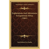 Explorations And Adventures In Equatorial Africa (1861)