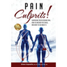 Pain Culprits!: Surprising Truths Behind Pain, How to Uncover the Cause, and What to Do about It