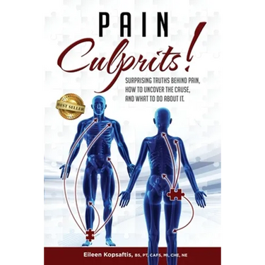 Pain Culprits!: Surprising Truths Behind Pain, How to Uncover the Cause, and What to Do about It
