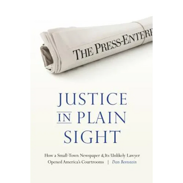 Justice in Plain Sight: How a Small-Town Newspaper and Its Unlikely Lawyer Opened America's Courtrooms