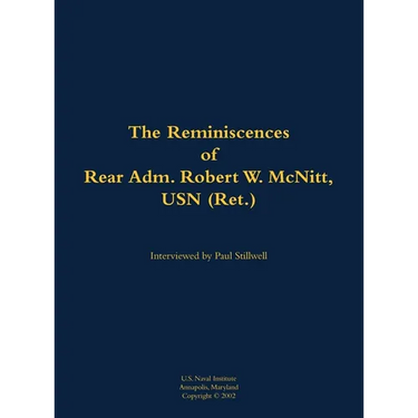 The Reminiscences of Rear Adm. Robert W. McNitt, USN (Ret.): 1915-2012