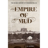 Empire of Mud: The Secret History of Washington, DC