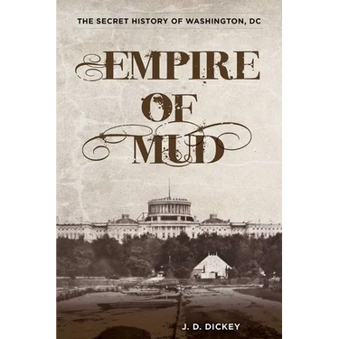 Empire of Mud: The Secret History of Washington, DC