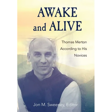 Awake and Alive: Thomas Merton According to His Novices