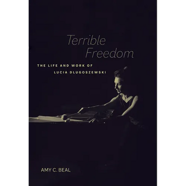 Terrible Freedom: The Life and Work of Lucia Dlugoszewski Volume 31