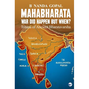 Mahabharata War did happen but When?: Itihasa of Ancient Bharatavarsha