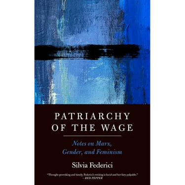 Patriarchy of the Wage: Notes on Marx, Gender, and Feminism