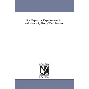 Star Papers; or, Experiences of Art and Nature. by Henry Ward Beecher.