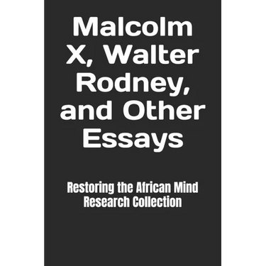 Malcolm X, Walter Rodney, and Other Essays