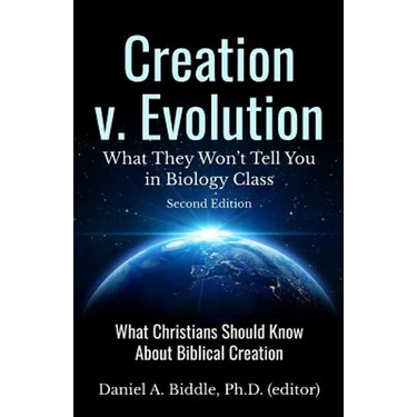 Creation v. Evolution: What they Won't Tell you in Biology Class: What Christians Should Know About Biblical Creation