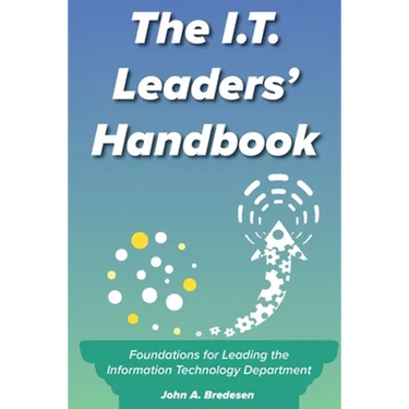 The I.T. Leaders' Handbook: Foundations for Leading the Information Technology Department
