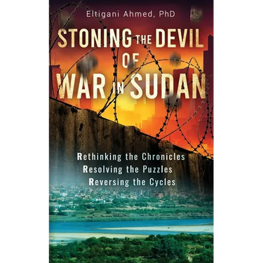 Stoning the Devil of War in Sudan: Rethinking the Chronicles, Resolving the Puzzles, and Reversing the Cycles