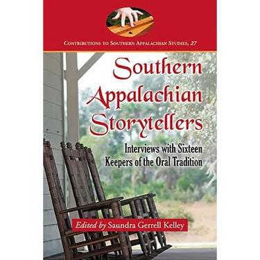 Southern Appalachian Storytellers: Interviews with Sixteen Keepers of the Oral Tradition