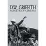 D.W. Griffith: Master of Cinema