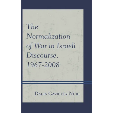 Normalization of War in Israeli Discourse, 1967-2008
