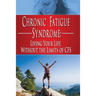 Chronic Fatigue Syndrome: Living Your Life without the Limits of CFS