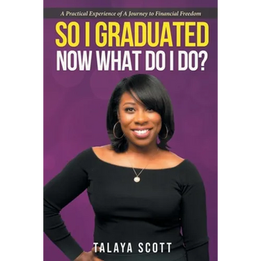 So I Graduated, Now What Do I Do?: A practical experience of a journey to financial freedom