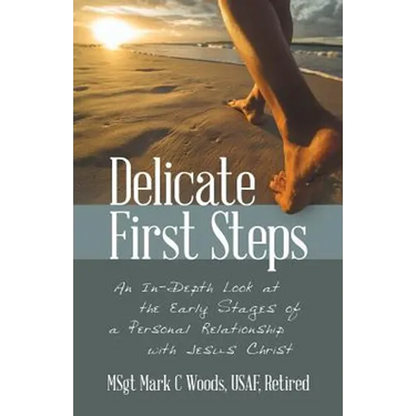 Delicate First Steps: An In-Depth Look at the Early Stages of a Personal Relationship with Jesus Christ
