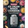 Cuisinart Ice Cream Maker Cookbook: 2000 Days of Frozen Treats, Sorbets & Desserts for the Whole Family