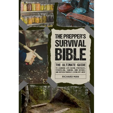 The Prepper's Survival Bible: The Ultimate Guide to Learning Life-Saving Strategies, Stockpiling, Canning, Home Defense, and Sustain Yourself Living O