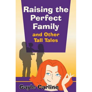 Raising the Perfect Family and Other Tall Tales