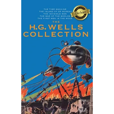 The H. G. Wells Collection (5 Books in 1) The Time Machine, The Island of Doctor Moreau, The Invisible Man, The War of the Worlds, The First Men in th
