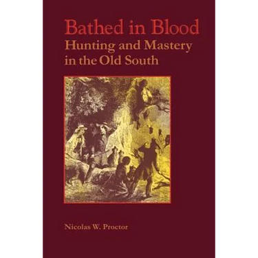Bathed in Blood: Hunting and Mastery in the Old South