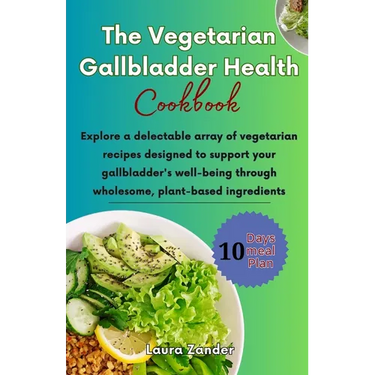 The Vegetarian Gallbladder Health Cookbook: Explore a delectable array of vegetarian recipes designed to support your gallbladder's well-being through