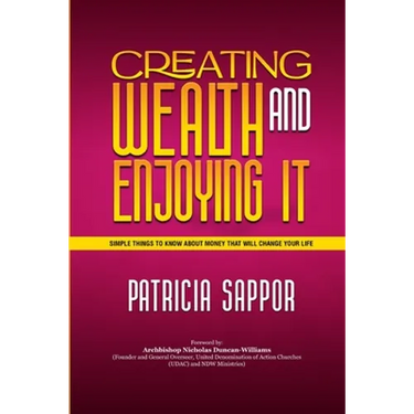 Creating Wealth and Enjoying It: Simple Things to Know About Money That Will Change Your Life