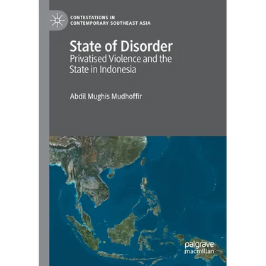 State of Disorder: Privatised Violence and the State in Indonesia