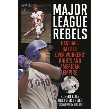Major League Rebels: Baseball Battles Over Workers' Rights and American Empire