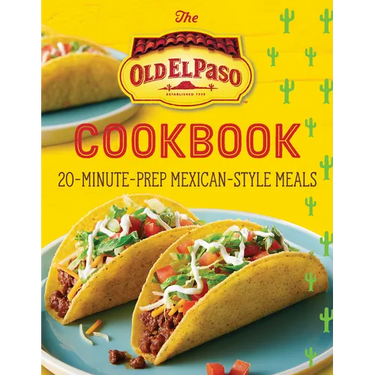 The Old El Paso Cookbook: 20-Minute-Prep Mexican-Style Meals