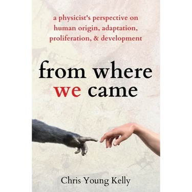 from where we came: a physicist's perspective on human origin, adaptation, proliferation, and development
