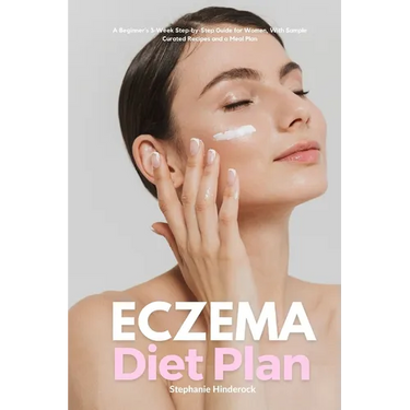 Eczema Diet Plan: A Beginner's 3-Week Step-by-Step Guide for Women, with Sample Curated Recipes and a Meal Plan