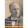 The Works of Robert G. Ingersoll, Vol. I (in 12 Volumes)